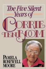 The Five Silent Years of Corrie Ten Boom af Pamela Rosewell Moore