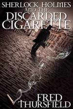 Sherlock Holmes and the Discarded Cigarette af Fred Thursfield