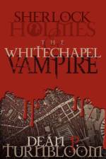 Sherlock Holmes and the Whitechapel Vampire af Dean P. Turnbloom