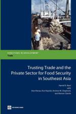 Trusting Trade and the Private Sector for Food Security in Southeast Asia af Hamid R. Alavi