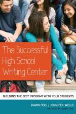 The Successful High School Writing Center af Dawn Fels