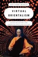 Virtual Orientalism af Jane (Assistant Professor of Religion and of American Studies and Ethnicity Iwamura