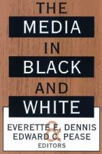 The Media in Black and White af Everette E. Dennis