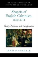 Shapers of English Calvinism, 1660-1714 af Dewey D. (Professor of Religion Wallace