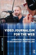 Video Journalism for the Web af Kurt (Digital filmmaker Lancaster