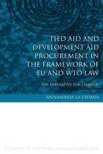 Tied Aid and Development Aid Procurement in the Framework of EU and WTO Law af Annamaria (University of Nottingham La Chimia