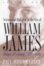 Science and Religion in the Era of William James af Paul Jerome Croce
