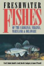 Freshwater Fishes of the Carolinas, Virginia, Maryland, and Delaware af James F. Parnell
