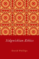 Sidgwickian Ethics af David (Professor of Philosophy Phillips