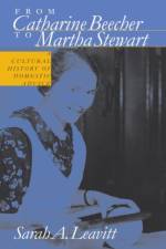 From Catharine Beecher to Martha Stewart af Sarah A. Leavitt