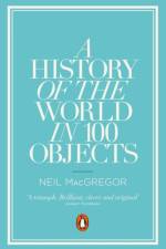 A History of the World in 100 Objects af Dr Neil MacGregor