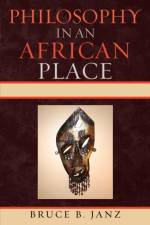 Philosophy in an African Place af Bruce B. Janz
