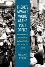 There's Always Work at the Post Office af Philip F. Rubio
