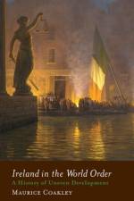 Ireland in the World Order af Maurice (Griffith College Dublin) Coakley