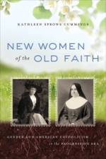 New Women of the Old Faith af Kathleen Sprows Cummings