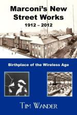 Marconi's New Street Works 1912 - 2012 af Tim Wander