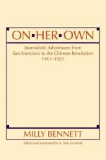 On Her Own: Journalistic Adventures from San Francisco to the Chinese Revolution, 1917-27 af Milly Bennett