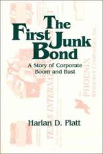 The First Junk Bond: A Story of Corporate Boom and Bust af Harlan D. Platt