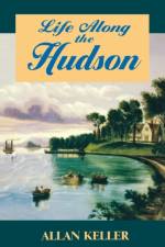 Life Along the Hudson af Allan Keller
