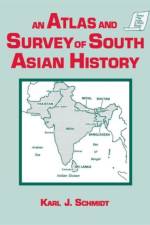An Atlas and Survey of South Asian History af Karl J. Schmidt