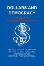 Dollars and Democracy af Association of the Bar of the City of New York