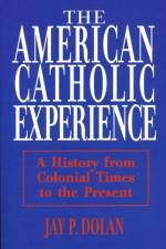 American Catholic Experience af Jay P. Dolan