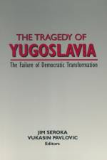 The Tragedy of Yugoslavia: The Failure of Democratic Transformation af Jim Seroka