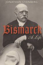 Bismarck af Jonathan (Walter H. Annenberg Professor of Modern European History Steinberg