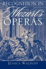 Recognition in Mozart's Operas af Jessica (Assistant Professor of Music Waldoff