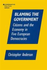 Blaming the Government: Citizens and the Economy in Five European Democracies af Christopher A. Anzalone