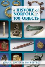 A History of Norfolk in 100 Objects af John A. Davies