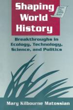 Shaping World History af Mary Kilbourne Matossian