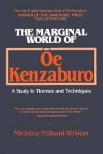 The Marginal World of Oe Kenzaburo: A Study of Themes and Techniques af Michiko N. Wilson