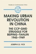 Making Urban Revolution in China: The CCP-GMD Struggle for Beiping-Tianjin, 1945-49 af Joseph K.S. Yick