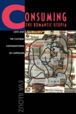 Consuming the Romantic Utopia af Eva Illouz