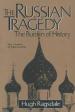 The Russian Tragedy: The Burden of History af Hugh Ragsdale