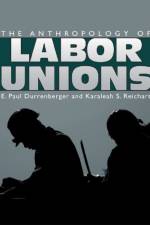 The Anthropology of Labor Unions