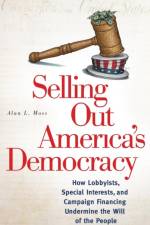 Selling Out America's Democracy af Alan L. Moss