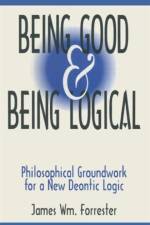 Being Good and Being Logical af James W. Forrester