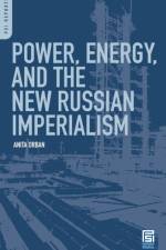 Power, Energy, and the New Russian Imperialism