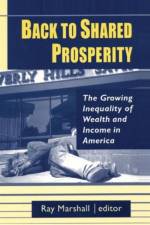 Back to Shared Prosperity: The Growing Inequality of Wealth and Income in America af Ray Marshall