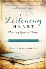 The Listening Heart – Hearing God in Prayer af Judy Gordon Morrow