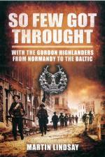 So Few Got through: With the Gordon Highlanders From Normandy to the Baltic af Lindsay Martin