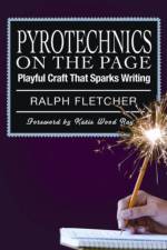 Pyrotechnics on the Page af Ralph Fletcher