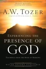 Experiencing the Presence of God – Teachings from the Book of Hebrews af A.W. Tozer
