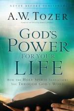 God`s Power for Your Life – How the Holy Spirit Transforms You Through God`s Word af A.W. Tozer