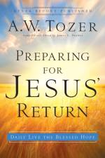 Preparing for Jesus` Return – Daily Live the Blessed Hope af A.W. Tozer