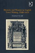 Rhetoric and Wonder in English Travel Writing, 1560-1613 af Jonathan P.A. Sell
