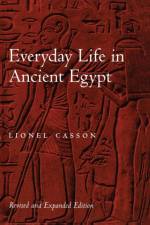 Everyday Life in Ancient Egypt af Lionel (Professor Emeritus of Classics and Professur Emeritus of Classics Casson