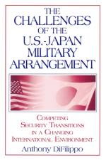 The Challenges of the US-Japan Military Arrangement: Competing Security Transitions in a Changing International Environment af Anthony Difilippo